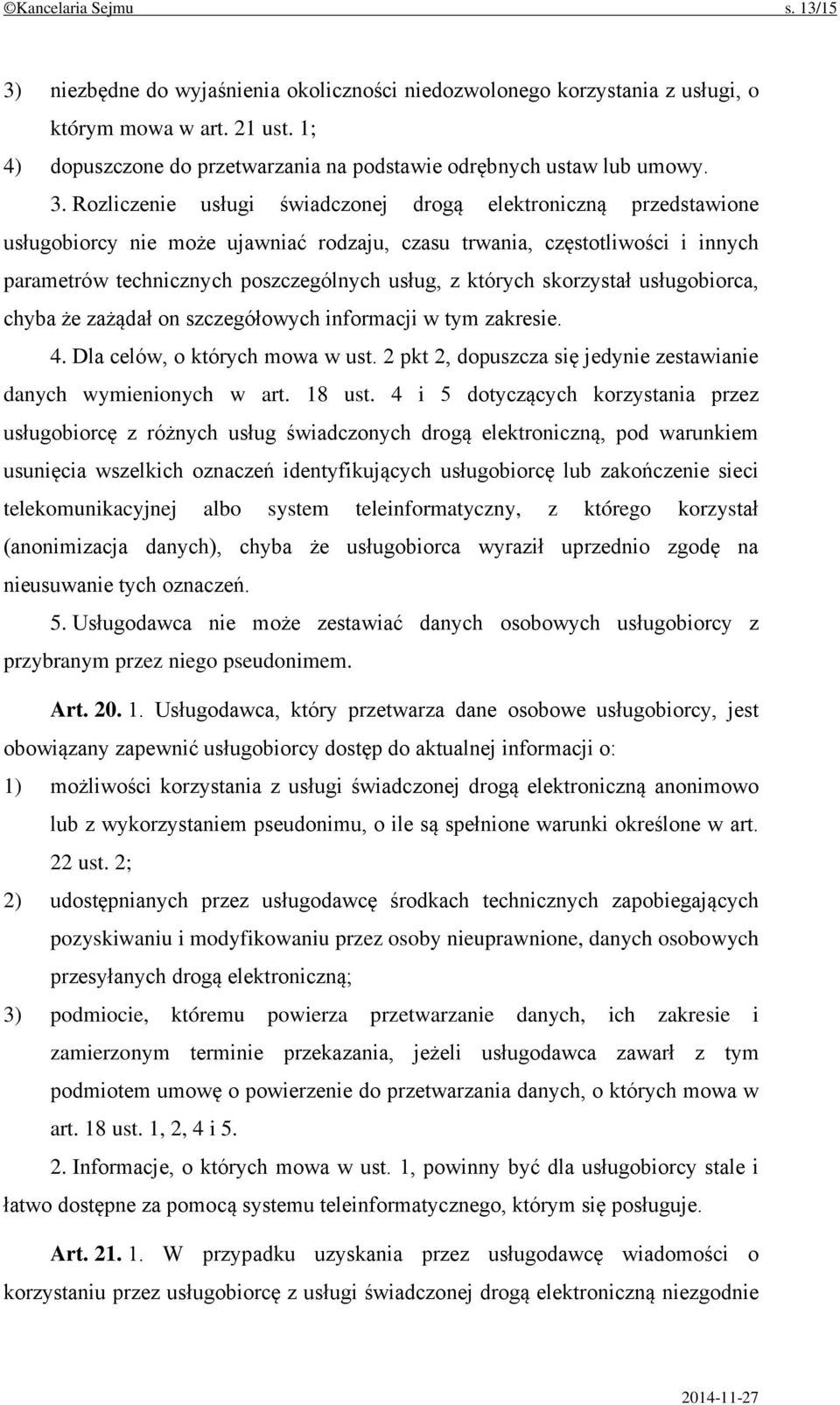 Rozliczenie usługi świadczonej drogą elektroniczną przedstawione usługobiorcy nie może ujawniać rodzaju, czasu trwania, częstotliwości i innych parametrów technicznych poszczególnych usług, z których