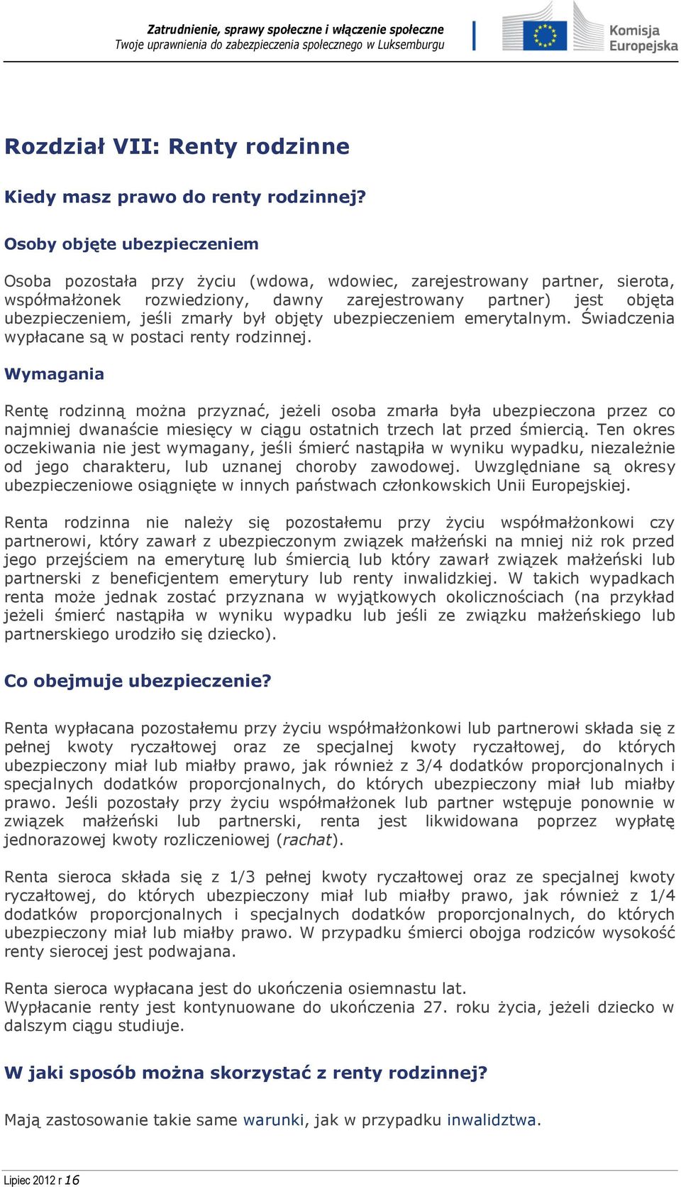 zmarły był objęty ubezpieczeniem emerytalnym. Świadczenia wypłacane są w postaci renty rodzinnej.