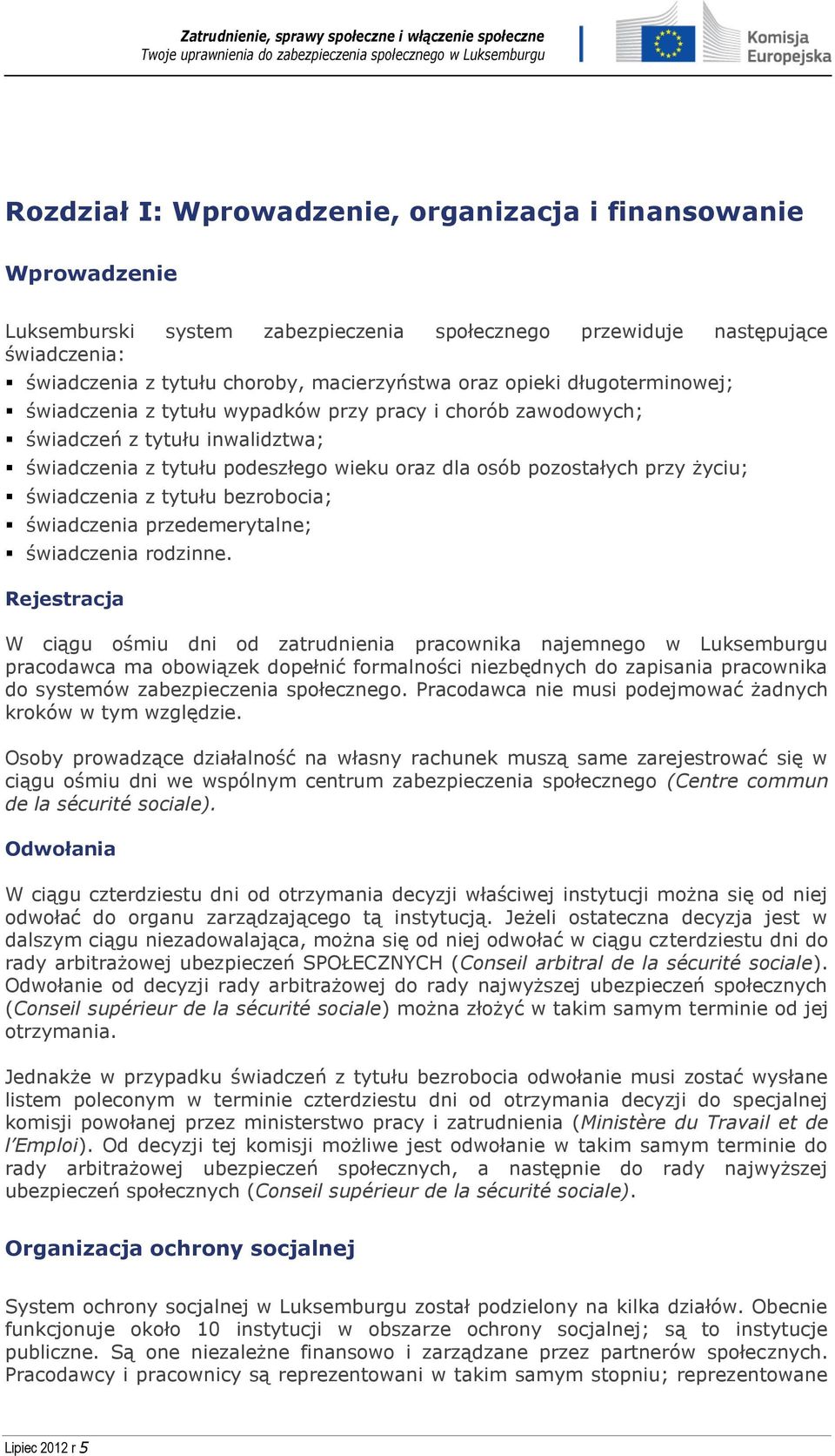 świadczenia z tytułu bezrobocia; świadczenia przedemerytalne; świadczenia rodzinne.