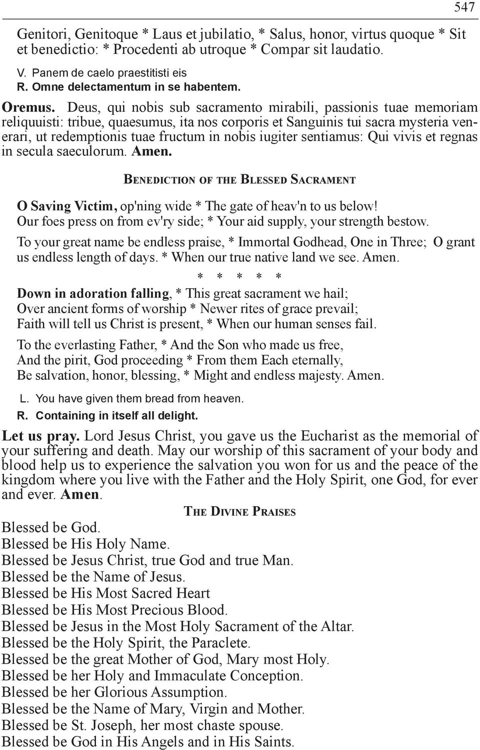 Deus, qui nobis sub sacramento mirabili, passionis tuae memoriam reliquuisti: tribue, quaesumus, ita nos corporis et Sanguinis tui sacra mysteria venerari, ut redemptionis tuae fructum in nobis