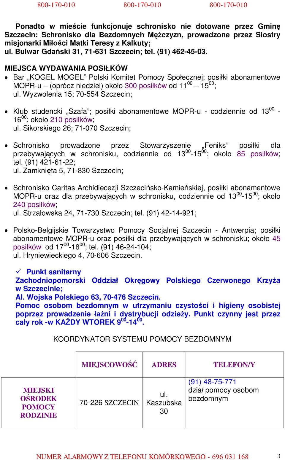 MIEJSCA WYDAWANIA POSIŁKÓW Bar KOGEL MOGEL Polski Komitet ; posiłki abonamentowe MOPR-u (oprócz niedziel) około 300 posiłków od 11 00 15 00 ; ul.