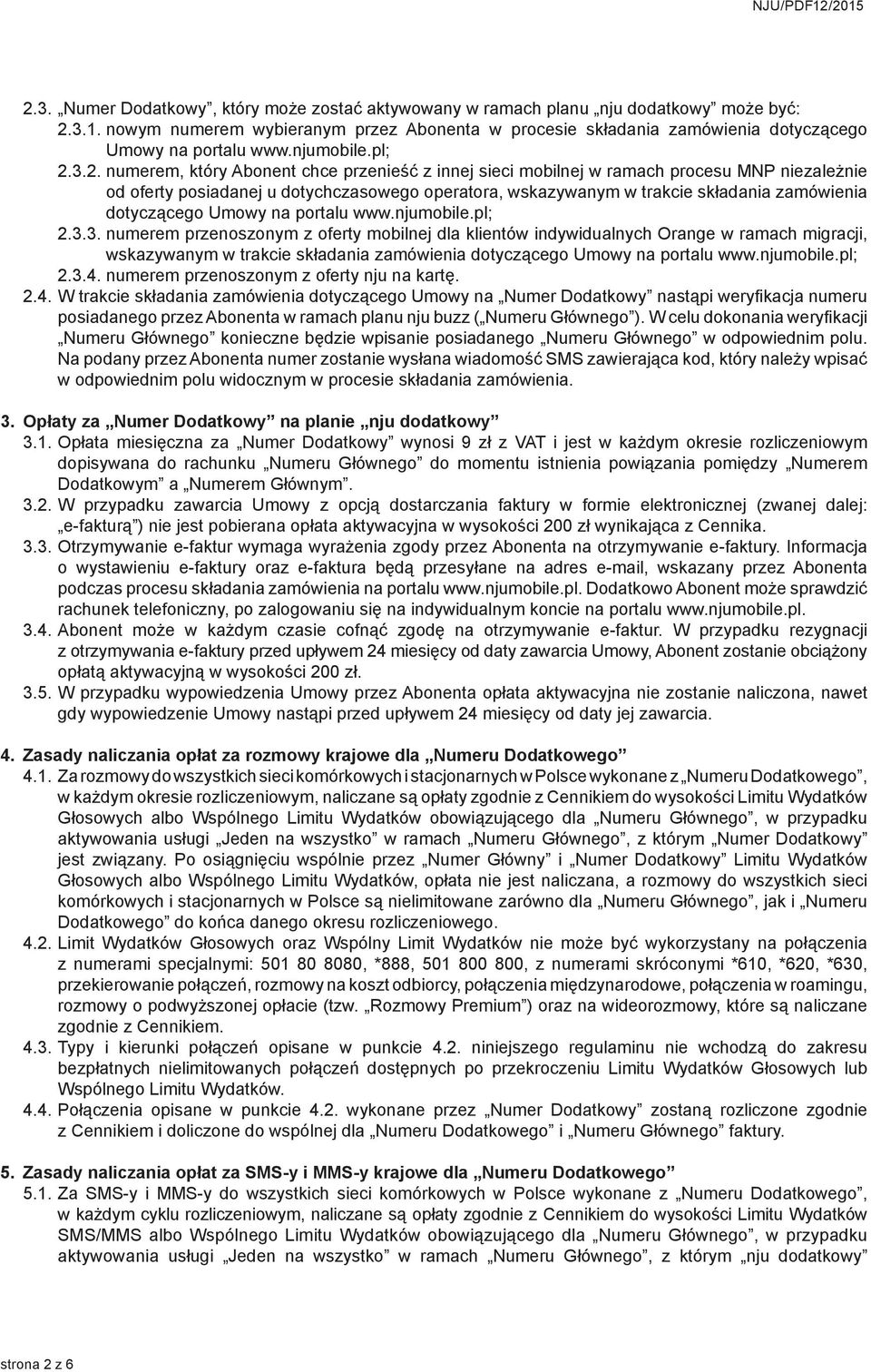 3.2. numerem, który Abonent chce przenieść z innej sieci mobilnej w ramach procesu MNP niezależnie od oferty posiadanej u dotychczasowego operatora, wskazywanym w trakcie składania zamówienia