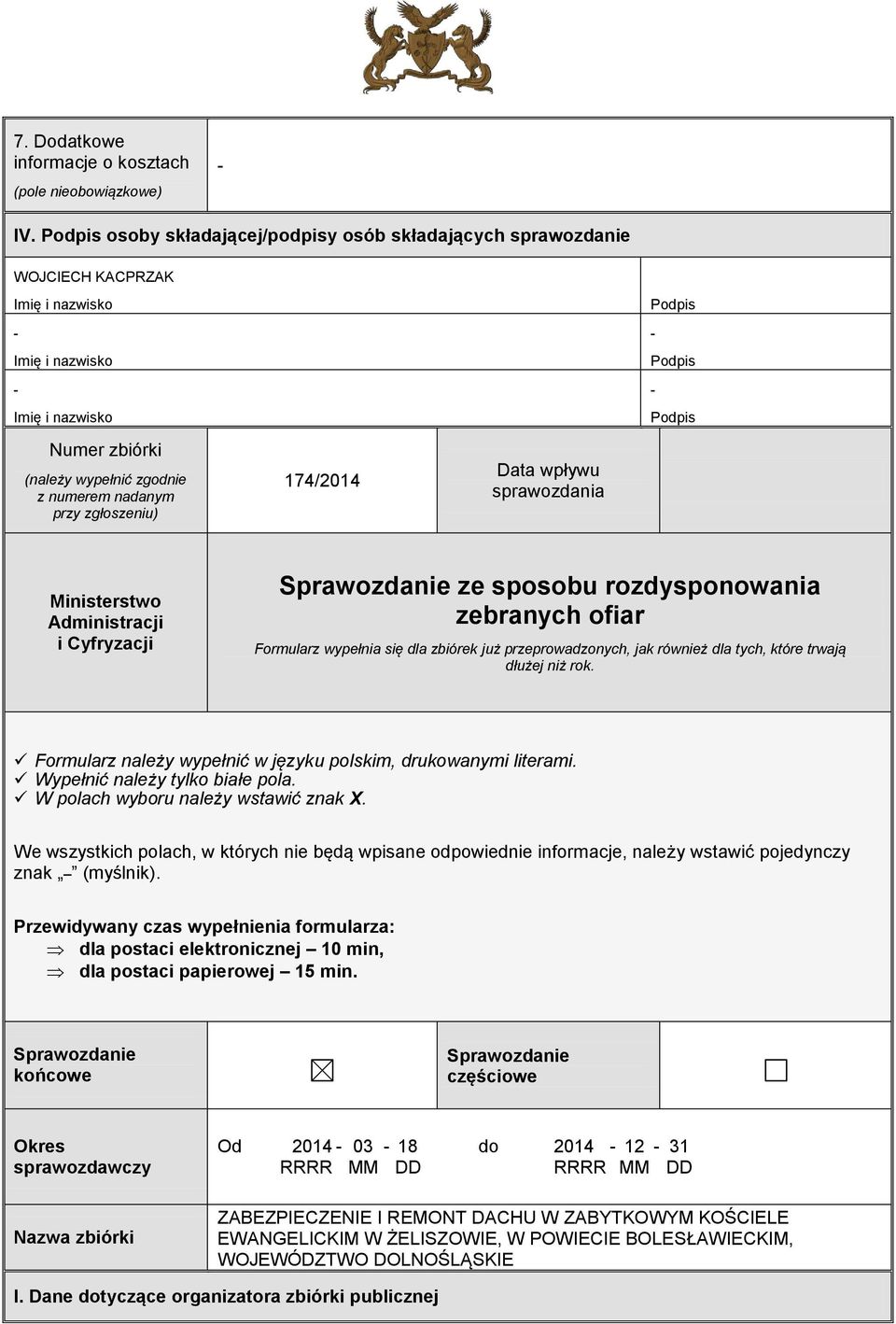 Administracji i Cyfryzacji Sprawozdanie ze sposobu rozdysponowania zebranych ofiar Formularz wypełnia się dla zbiórek już przeprowadzonych, jak również dla tych, które trwają dłużej niż rok.