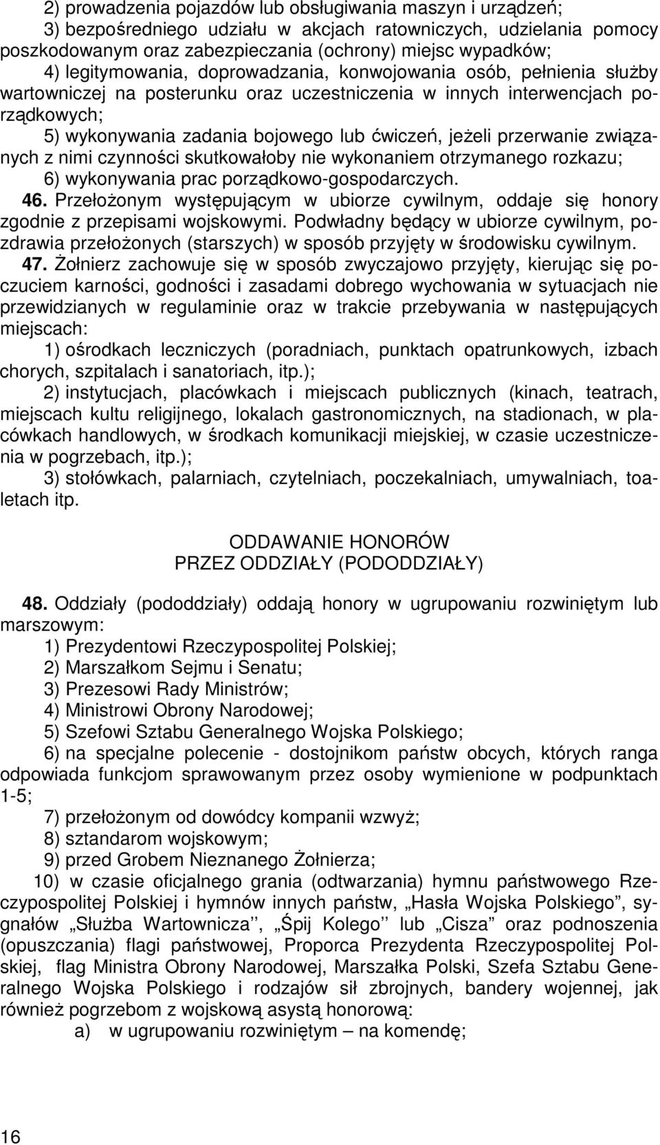 jeŝeli przerwanie związanych z nimi czynności skutkowałoby nie wykonaniem otrzymanego rozkazu; 6) wykonywania prac porządkowo-gospodarczych. 46.