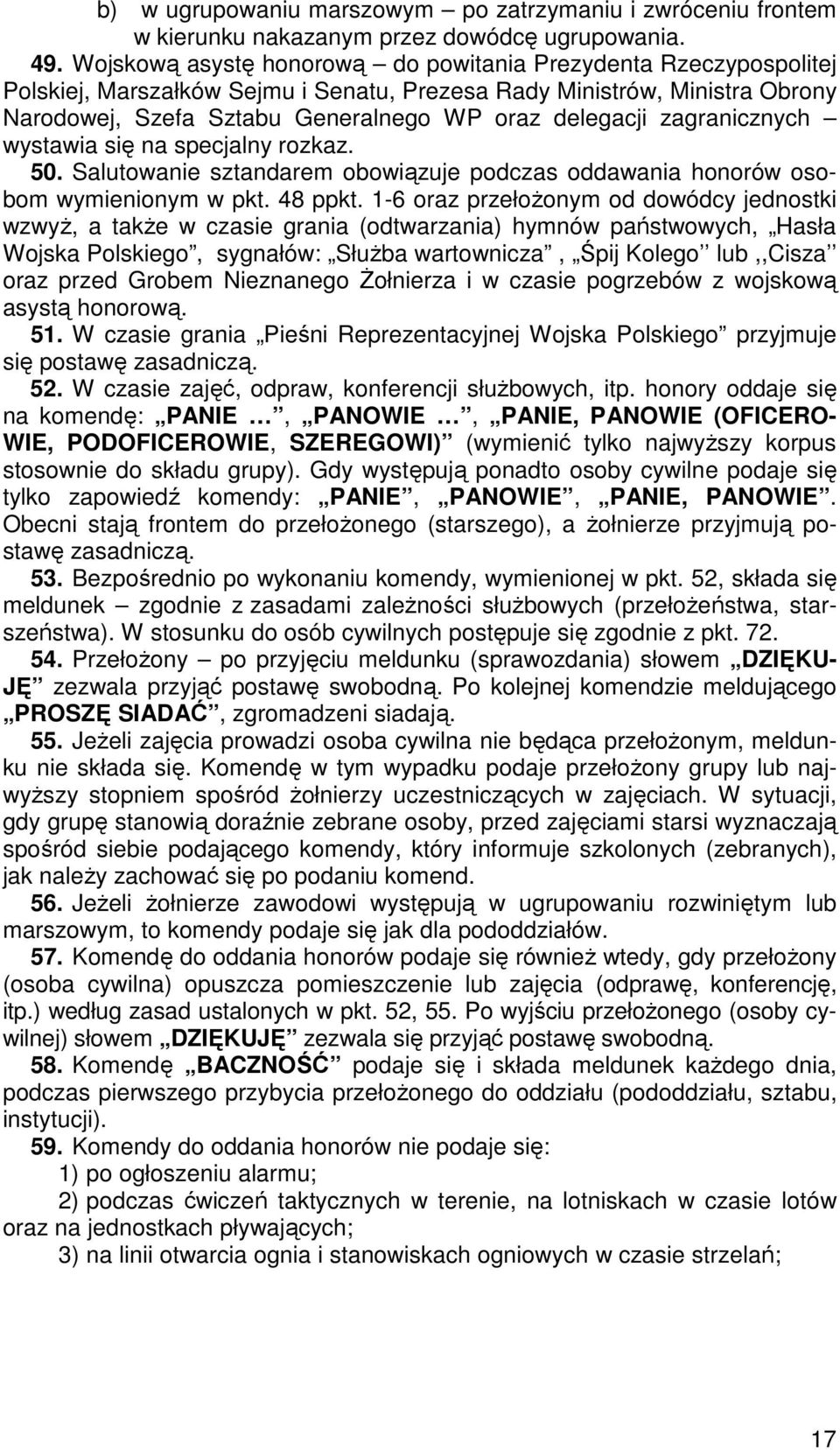 zagranicznych wystawia się na specjalny rozkaz. 50. Salutowanie sztandarem obowiązuje podczas oddawania honorów osobom wymienionym w pkt. 48 ppkt.