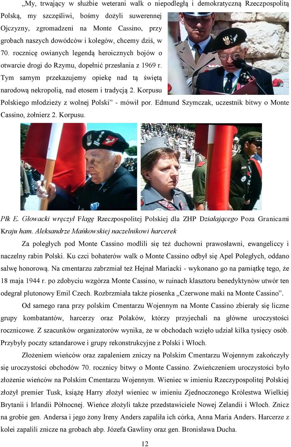 Tym samym przekazujemy opiekę nad tą świętą narodową nekropolią, nad etosem i tradycją 2. Korpusu Polskiego młodzieży z wolnej Polski - mówił por.