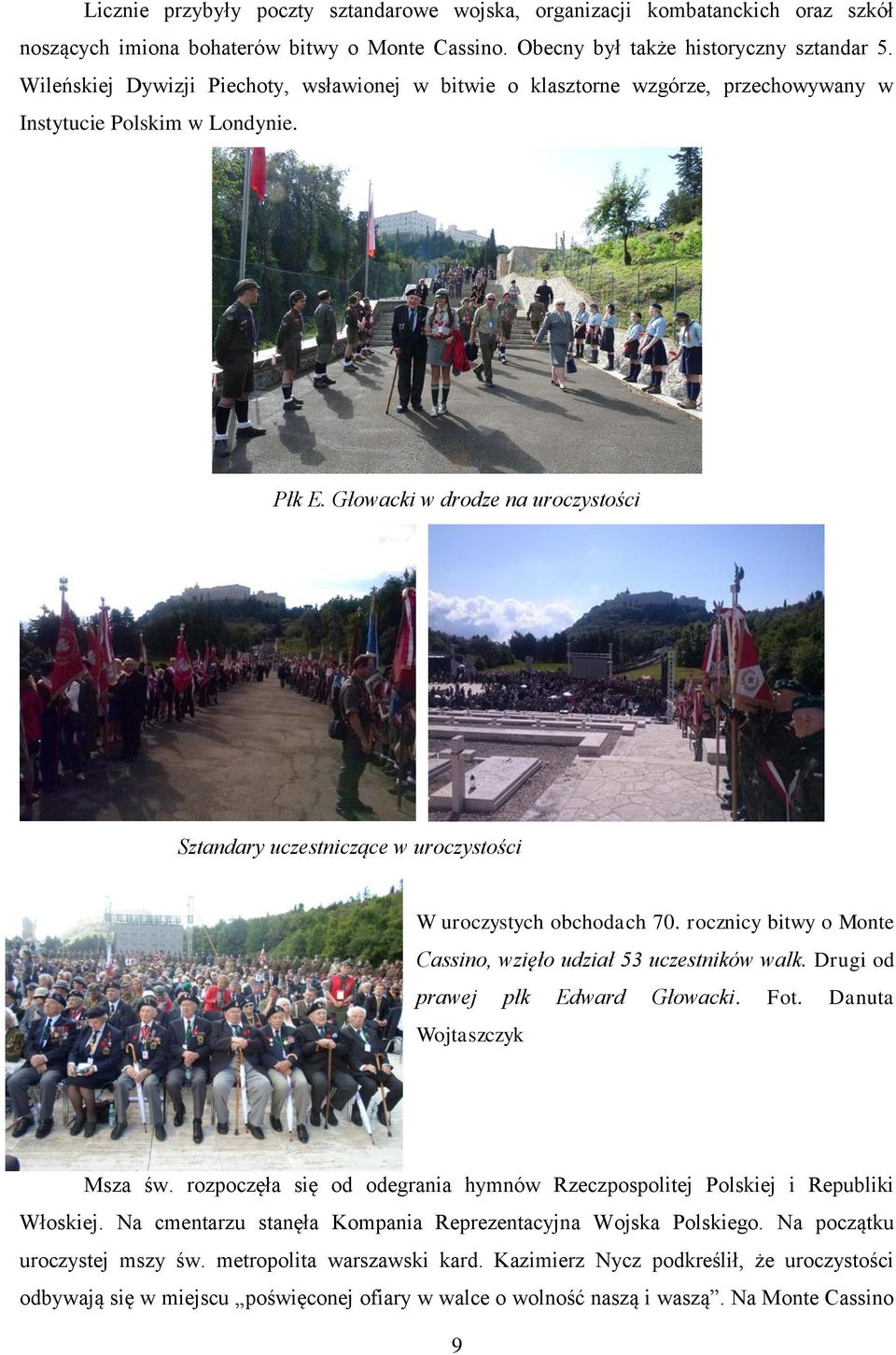 Głowacki w drodze na uroczystości Sztandary uczestniczące w uroczystości W uroczystych obchodach 70. rocznicy bitwy o Monte Cassino, wzięło udział 53 uczestników walk.