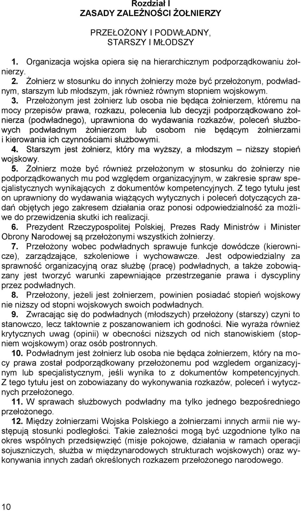 Przełożonym jest żołnierz lub osoba nie będąca żołnierzem, któremu na mocy przepisów prawa, rozkazu, polecenia lub decyzji podporządkowano żołnierza (podwładnego), uprawniona do wydawania rozkazów,