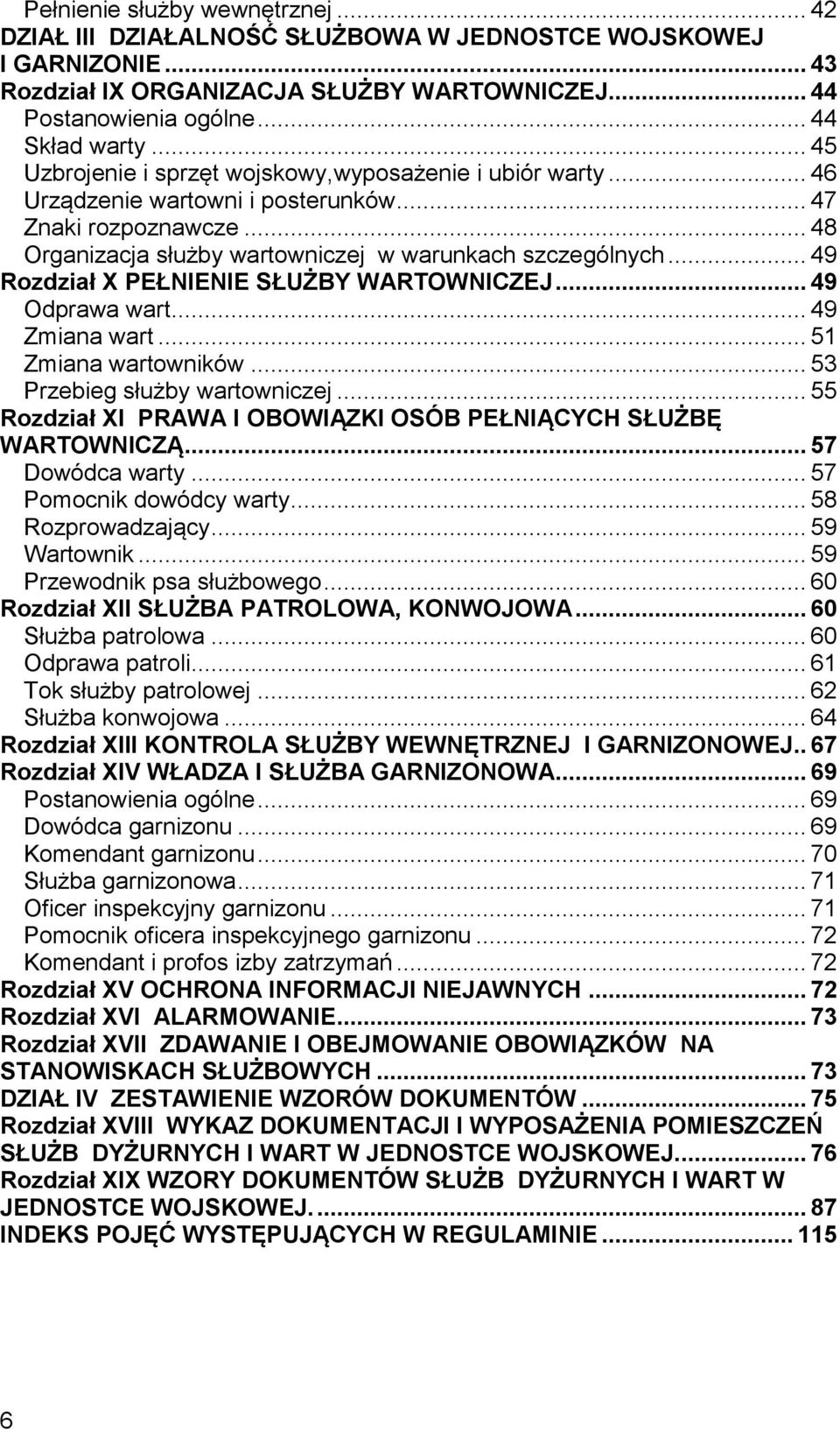 .. 49 Rozdział X PEŁNIENIE SŁUŻBY WARTOWNICZEJ... 49 Odprawa wart... 49 Zmiana wart... 51 Zmiana wartowników... 53 Przebieg służby wartowniczej.