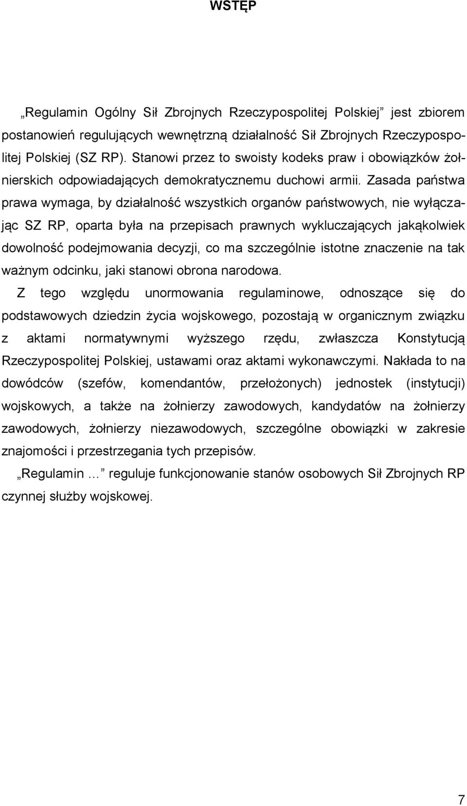 Zasada państwa prawa wymaga, by działalność wszystkich organów państwowych, nie wyłączając SZ RP, oparta była na przepisach prawnych wykluczających jakąkolwiek dowolność podejmowania decyzji, co ma