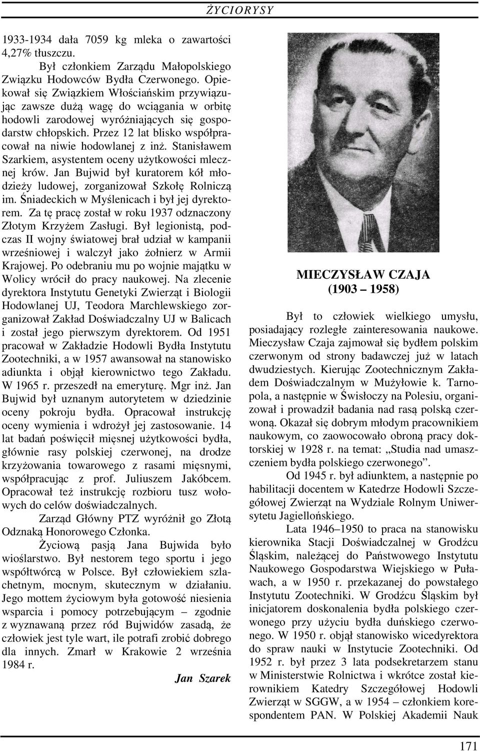 Przez 12 lat blisko współpracował na niwie hodowlanej z inż. Stanisławem Szarkiem, asystentem oceny użytkowości mlecznej krów.