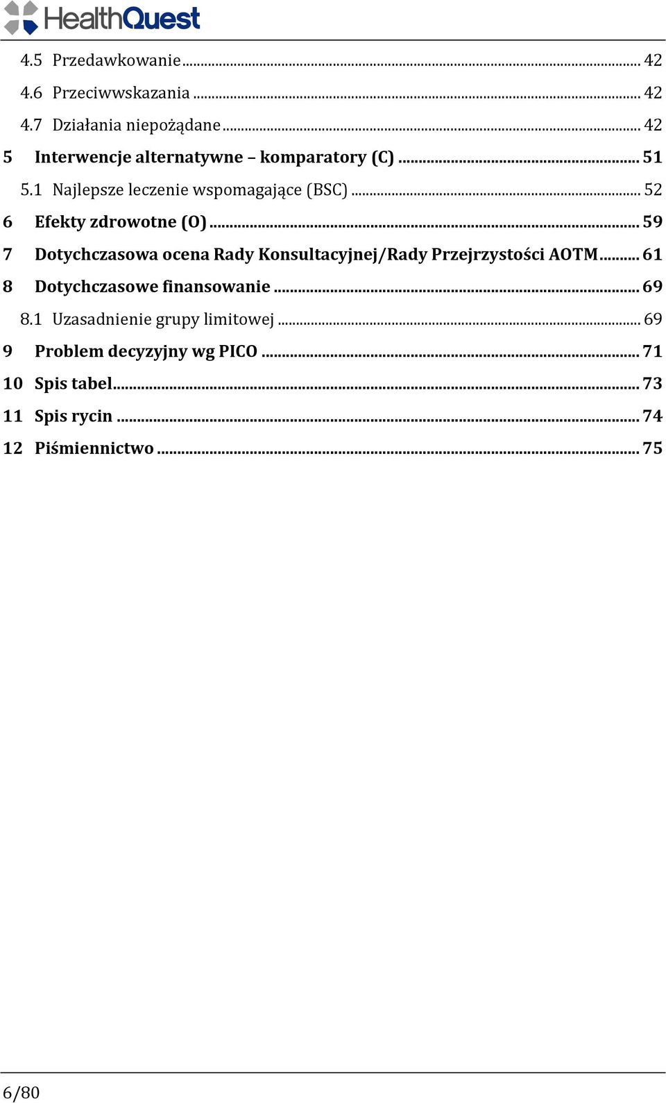 .. 52 6 Efekty zdrowotne (O)... 59 7 Dotychczasowa ocena Rady Konsultacyjnej/Rady Przejrzystości AOTM.