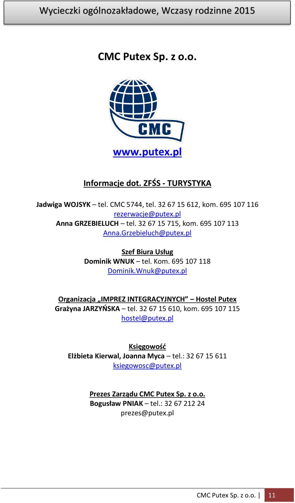 pl Organizacja IMPREZ INTEGRACYJNYCH Hostel Putex Grażyna JARZYŃSKA tel. 32 67 15 610, kom. 695 107 115 hostel@putex.