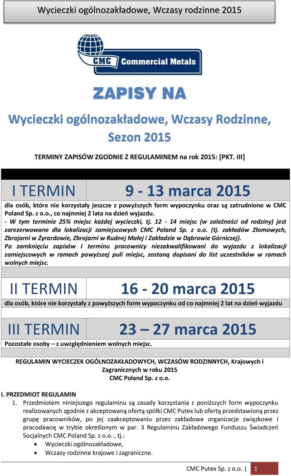- W tym terminie 25% miejsc każdej wycieczki, tj. 12-14 miejsc (w zależności od rodziny) jest zarezerwowane dla lokalizacji zamiejscowych CMC Poland Sp. z o.o. (tj.