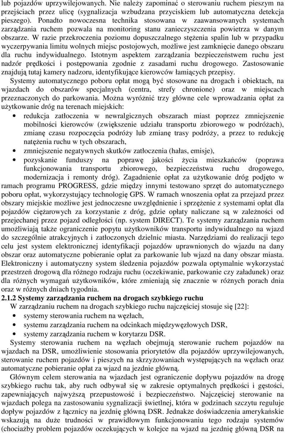 W razie przekroczenia poziomu dopuszczalnego stęŝenia spalin lub w przypadku wyczerpywania limitu wolnych miejsc postojowych, moŝliwe jest zamknięcie danego obszaru dla ruchu indywidualnego.