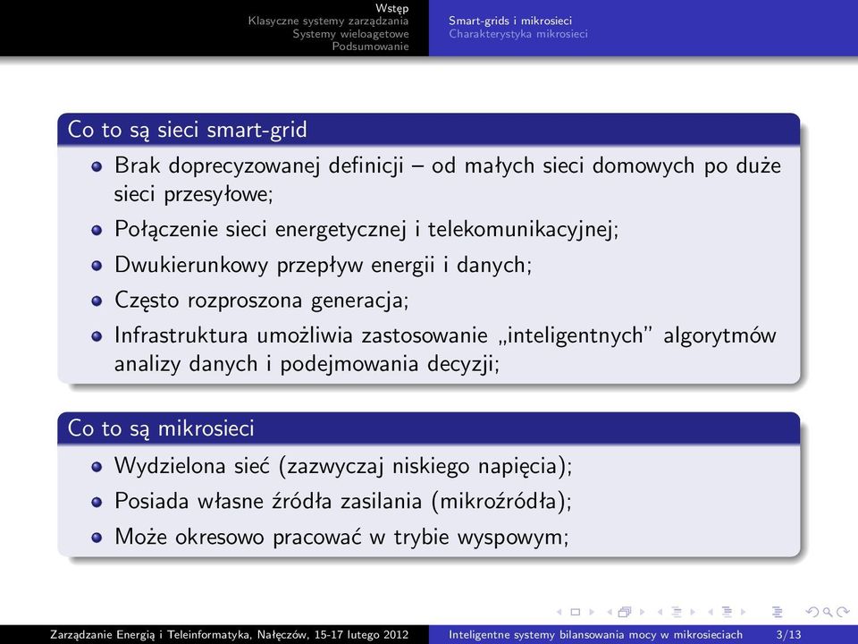 inteligentnych algorytmów analizy danych i podejmowania decyzji; Co to są mikrosieci Wydzielona sieć (zazwyczaj niskiego napięcia); Posiada własne źródła zasilania