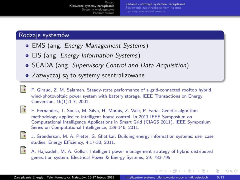 Steady-state performance of a grid-connected rooftop hybrid wind-photovoltaic power system with battery storage. IEEE Transactions on Energy Conversion, 16(1):1-7, 2001. F. Fernandes, T. Sousa, M.