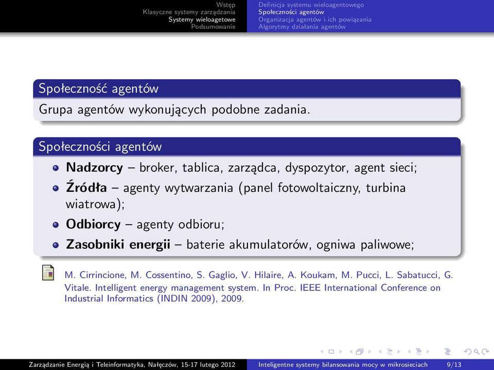 energii baterie akumulatorów, ogniwa paliwowe; M. Cirrincione, M. Cossentino, S. Gaglio, V. Hilaire, A. Koukam, M. Pucci, L. Sabatucci, G. Vitale. Intelligent energy management system.