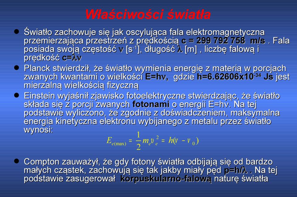 62606x10-34 Js jest mierzalną wielkością fizyczną Einstein wyjaśnił zjawisko fotoelektryczne stwierdzając, że światło składa się z porcji zwanych fotonami o energii E=hν.