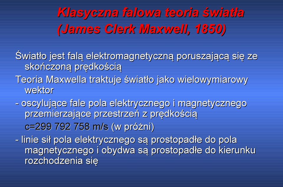 pola elektrycznego i magnetycznego przemierzające przestrzeń z prędkością c=299 792 758 m/s (w próżni) -