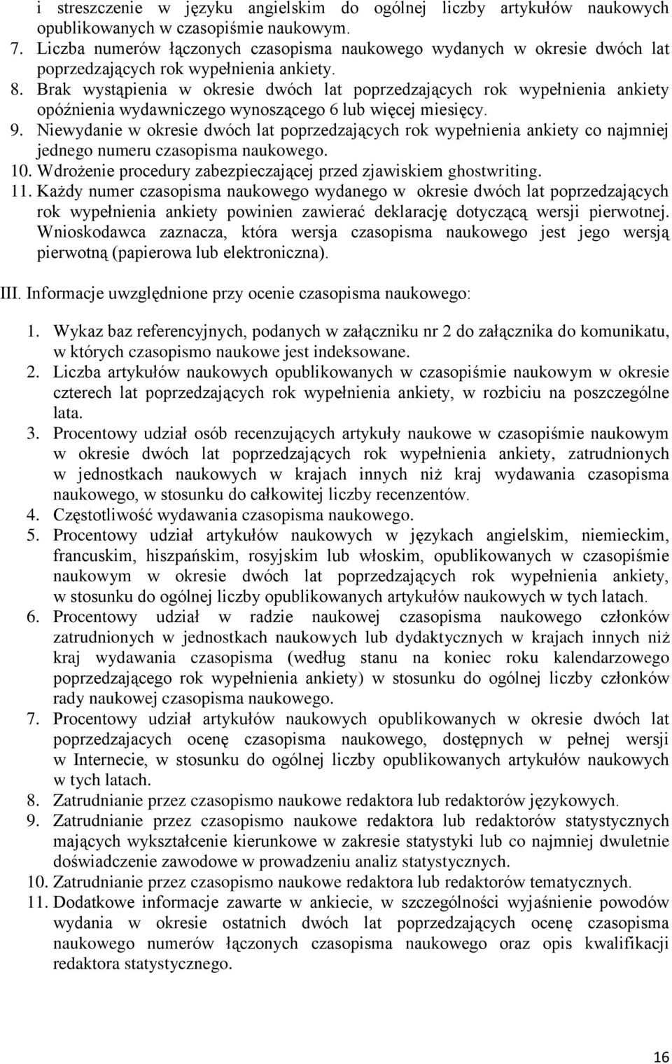 Brak wystąpienia w okresie dwóch lat poprzedzających rok wypełnienia ankiety opóźnienia wydawniczego wynoszącego 6 lub więcej miesięcy. 9.