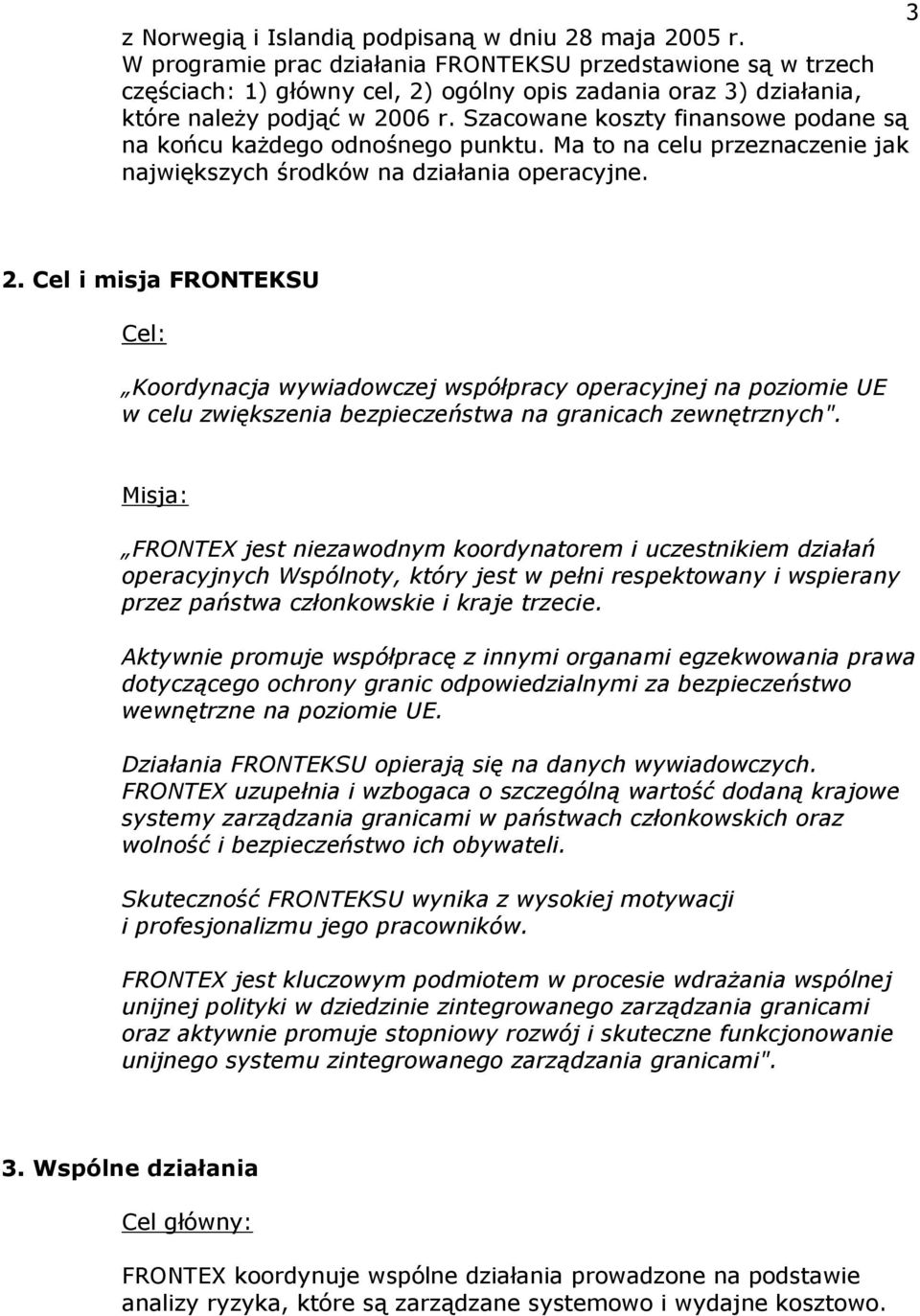 Szacowane koszty finansowe podane są na końcu każdego odnośnego punktu. Ma to na celu przeznaczenie jak największych środków na działania operacyjne. 2.