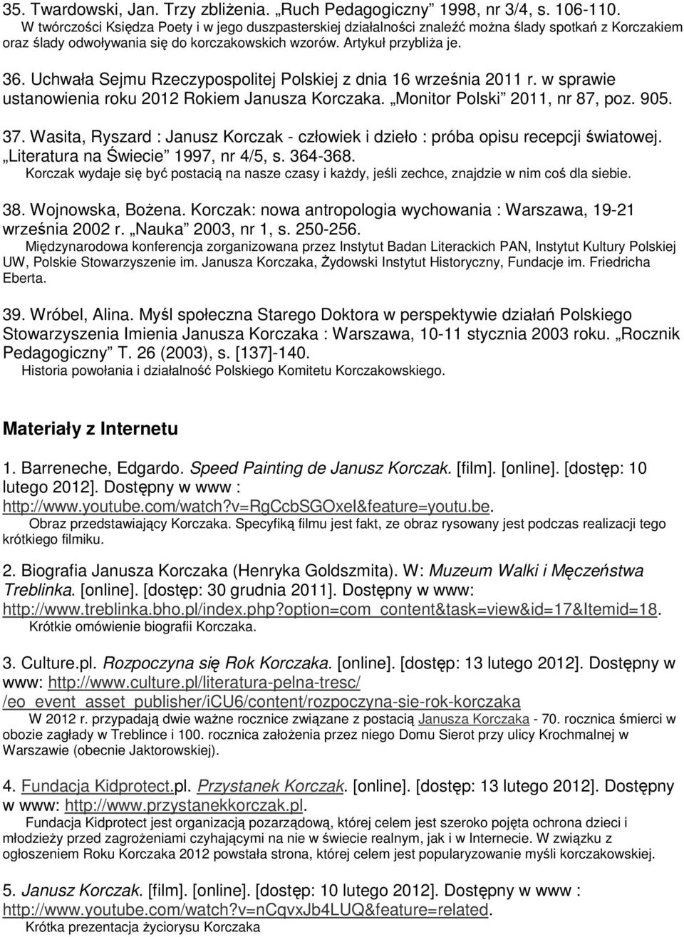 Uchwała Sejmu Rzeczypospolitej Polskiej z dnia 16 września 2011 r. w sprawie ustanowienia roku 2012 Rokiem Janusza Korczaka. Monitor Polski 2011, nr 87, poz. 905. 37.