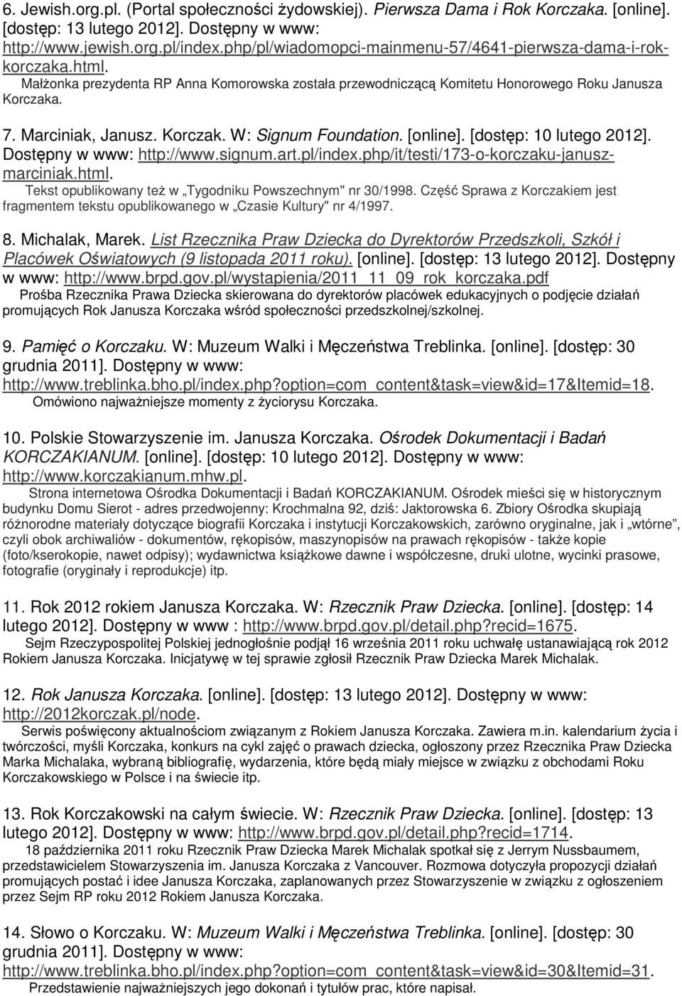 Korczak. W: Signum Foundation. [online]. [dostęp: 10 lutego 2012]. Dostępny w www: http://www.signum.art.pl/index.php/it/testi/173-o-korczaku-januszmarciniak.html.