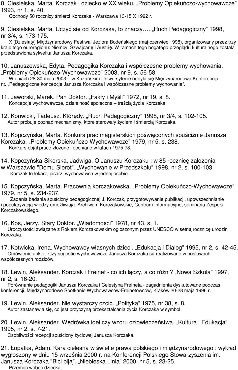 W ramach tego bogatego przeglądu kulturalnego została przedstawiona sylwetka Janusza Korczaka. 10. Januszewska, Edyta. Pedagogika Korczaka i współczesne problemy wychowania.