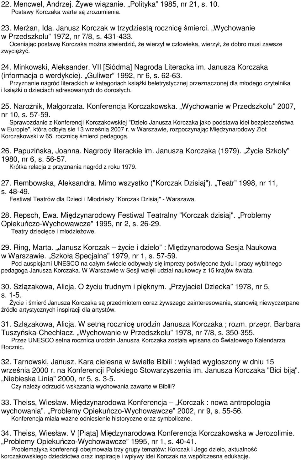VII [Siódma] Nagroda Literacka im. Janusza Korczaka (informacja o werdykcie). Guliwer 1992, nr 6, s. 62-63.