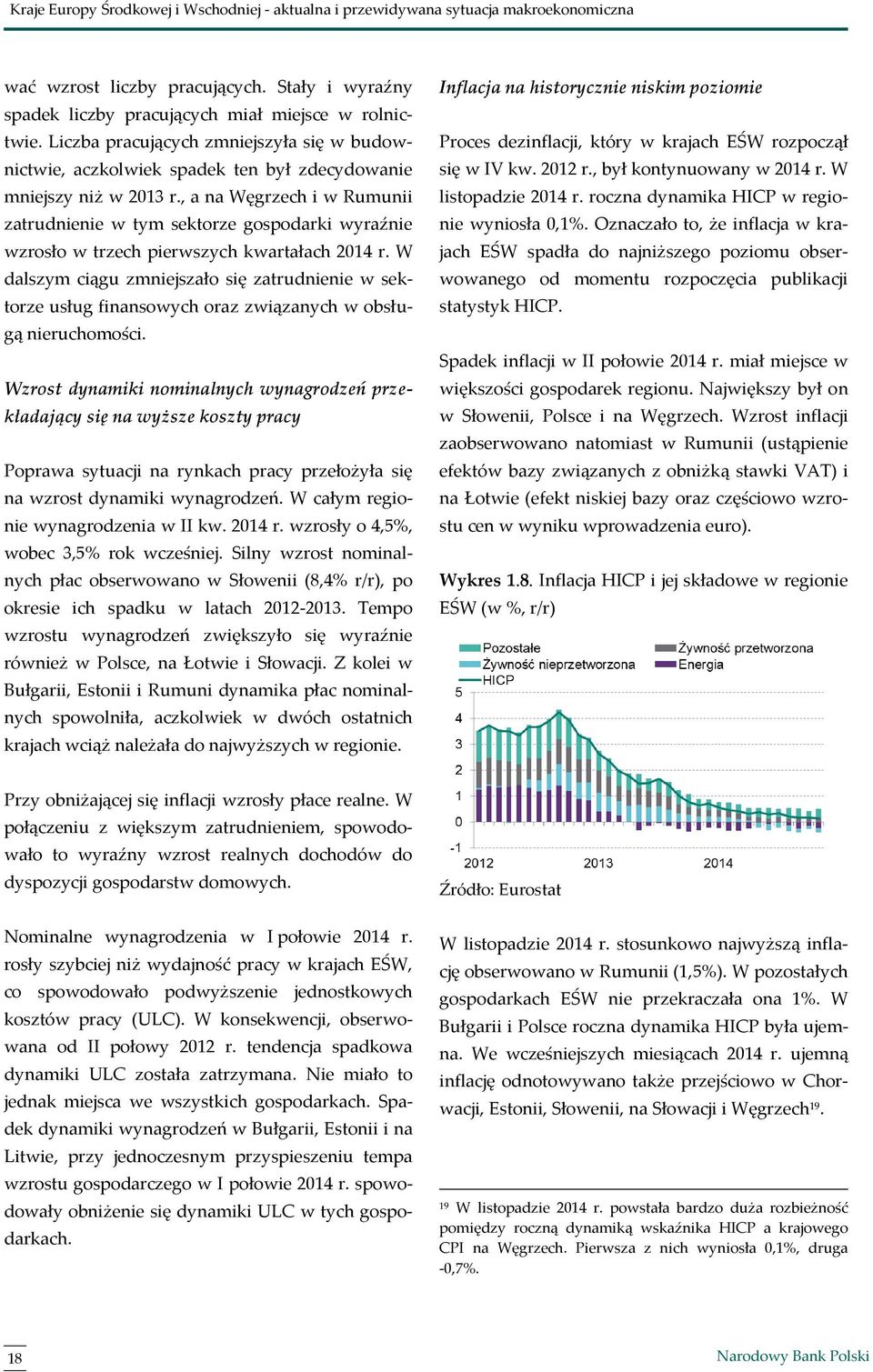 , a na Węgrzech i w Rumunii zatrudnienie w tym sektorze gospodarki wyraźnie wzrosło w trzech pierwszych kwartałach 2014 r.