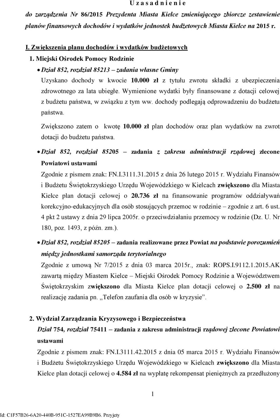 zł z tytułu zwrotu składki z ubezpieczenia zdrowotnego za lata ubiegłe. Wymienione wydatki były finansowane z dotacji celowej z budżetu państwa, w związku z tym ww.