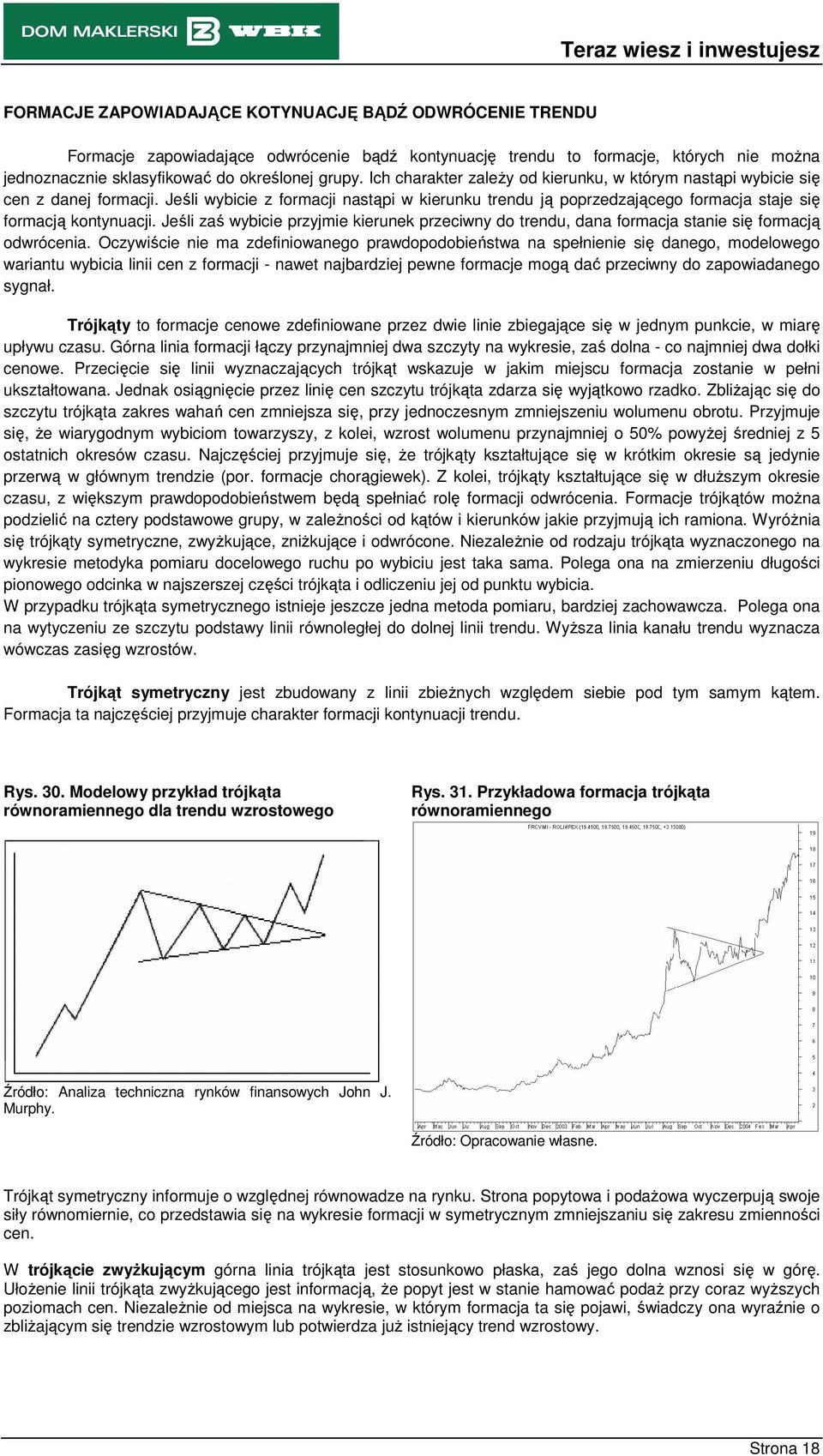 Jeśl zaś wybce przyjme keruek przecwy do tredu, daa formacja stae sę formacją odwrócea.