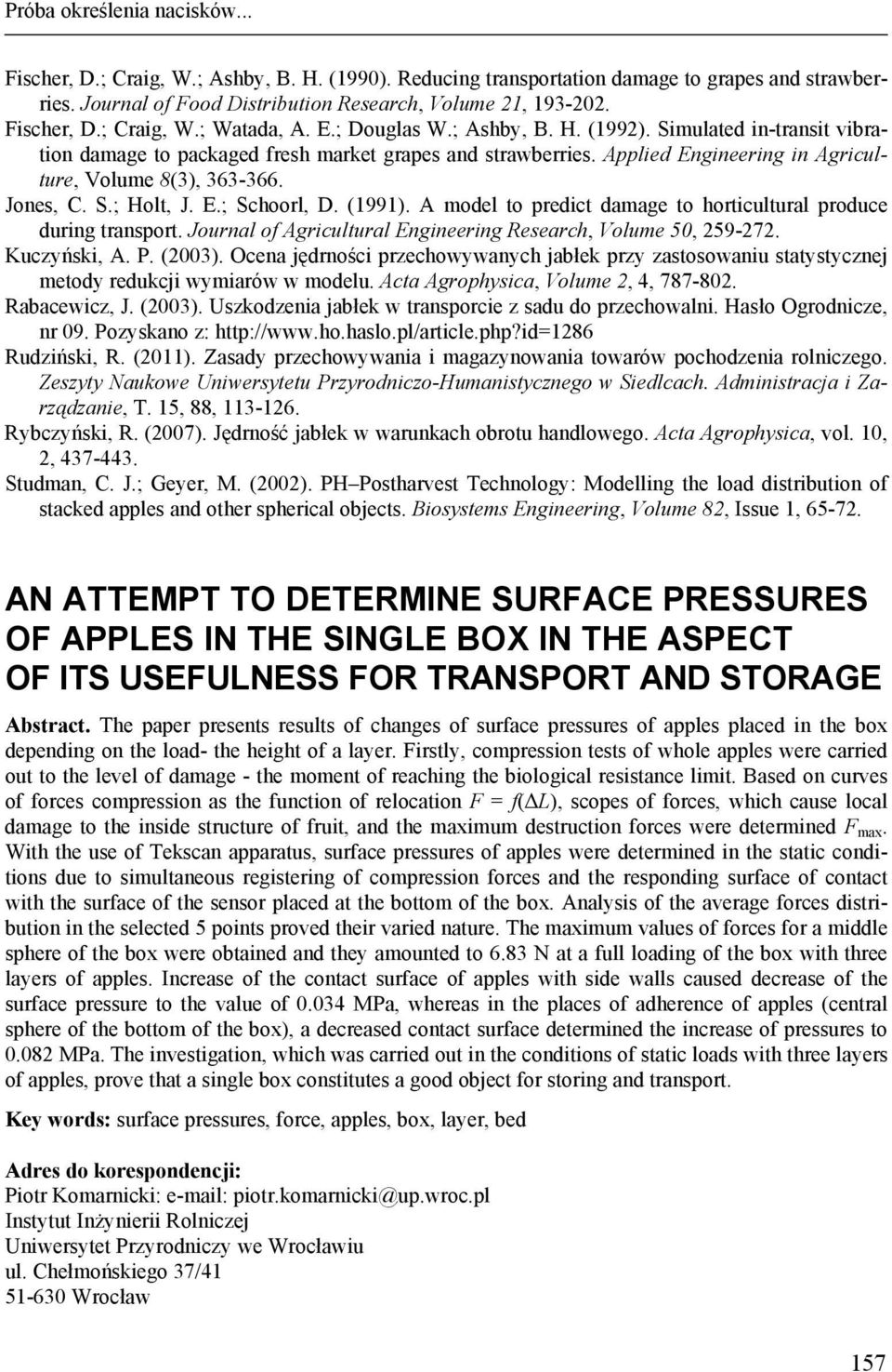 Applied Engineering in Agriculture, Volume 8(3), 363-366. Jones, C. S.; Holt, J. E.; Schoorl, D. (1991). A model to predict damage to horticultural produce during transport.