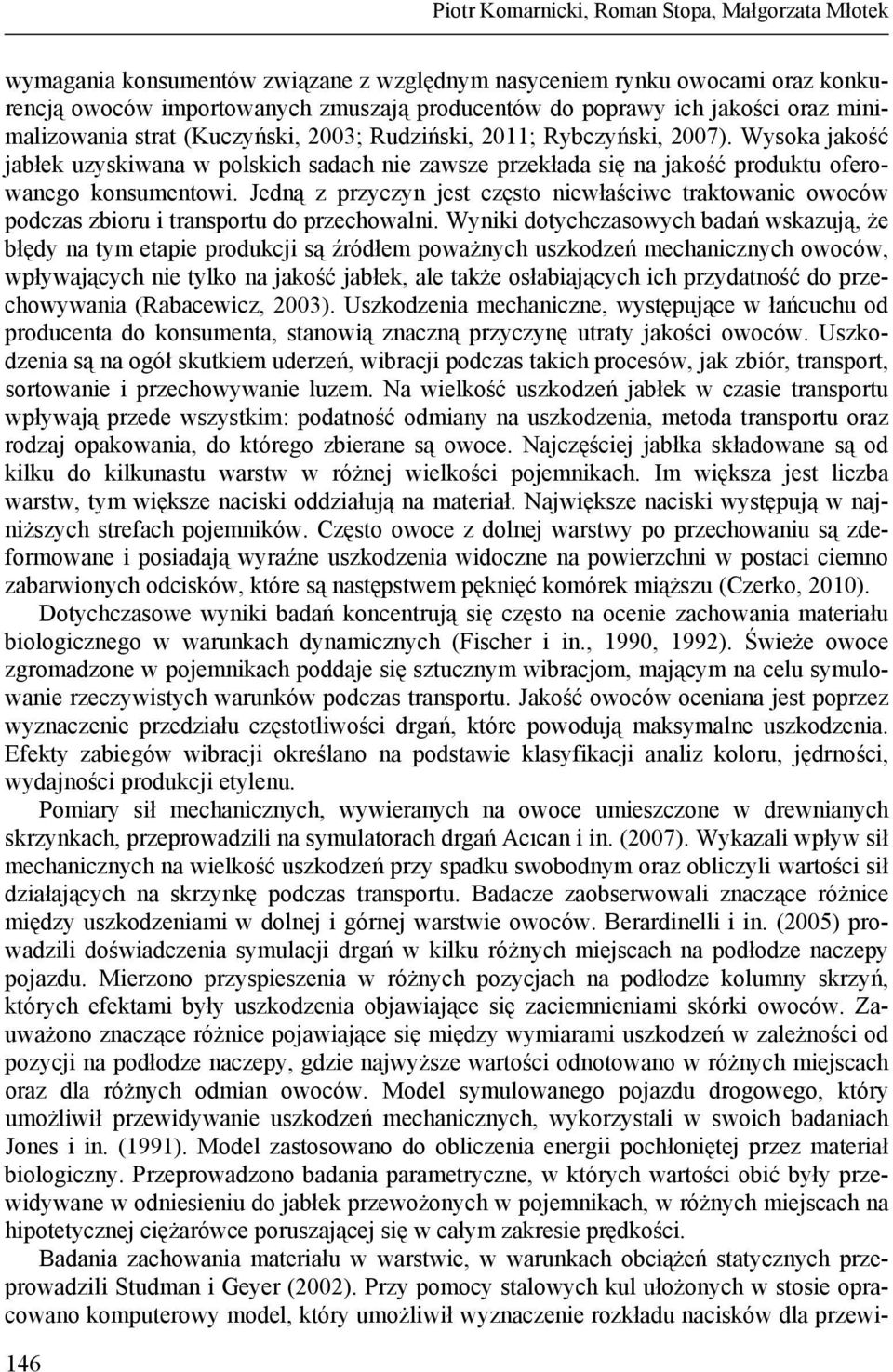 Jedną z przyczyn jest często niewłaściwe traktowanie owoców podczas zbioru i transportu do przechowalni.