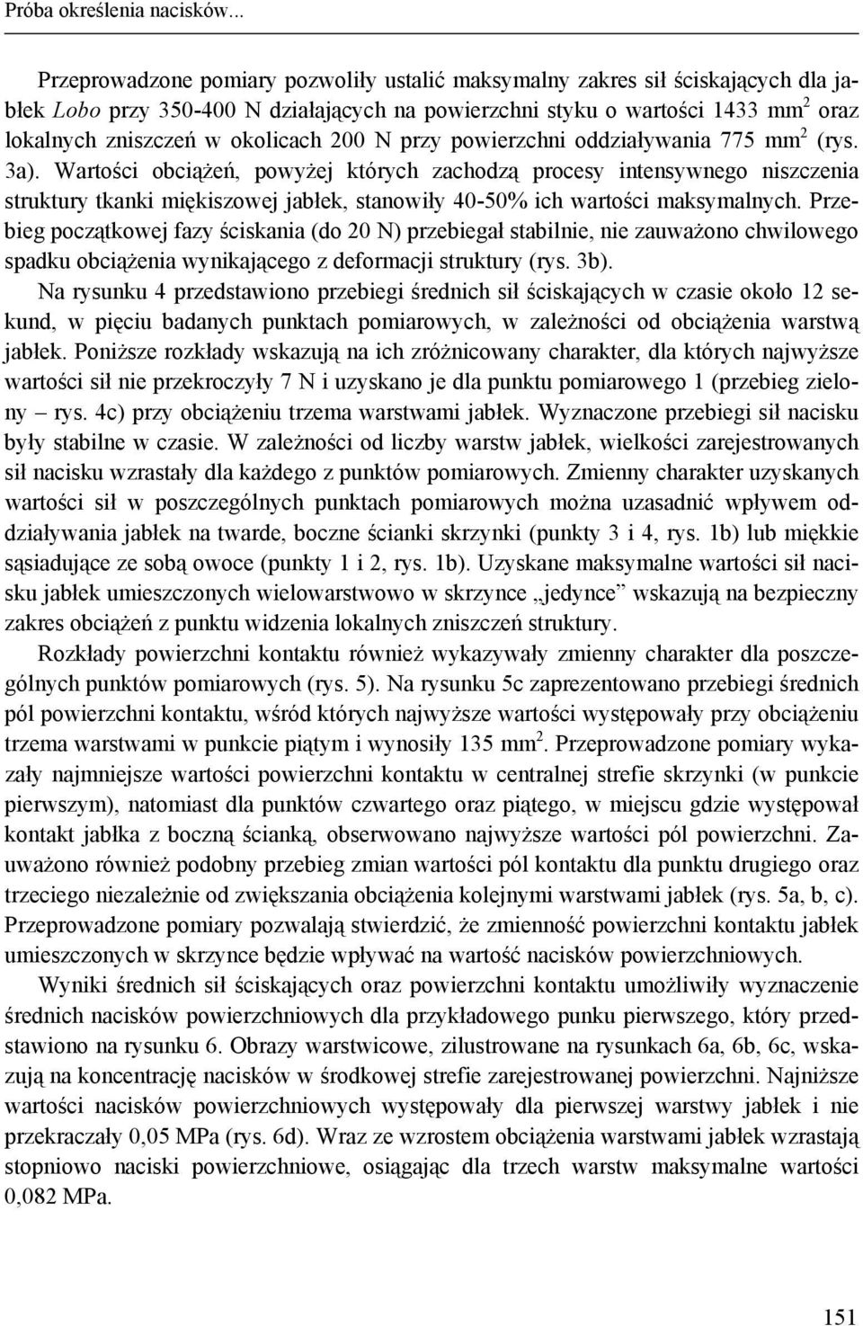 okolicach 200 N przy powierzchni oddziaływania 775 mm 2 (rys. 3a).