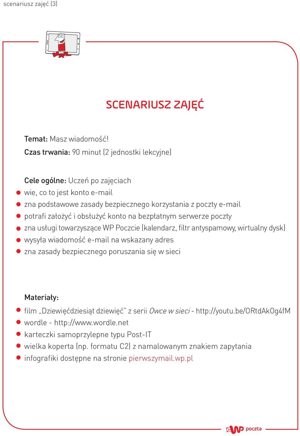 założyć i obsłużyć konto na bezpłatnym serwerze poczty zna usługi towarzyszące WP Poczcie (kalendarz, filtr antyspamowy, wirtualny dysk) wysyła wiadomość e-mail na wskazany adres zna