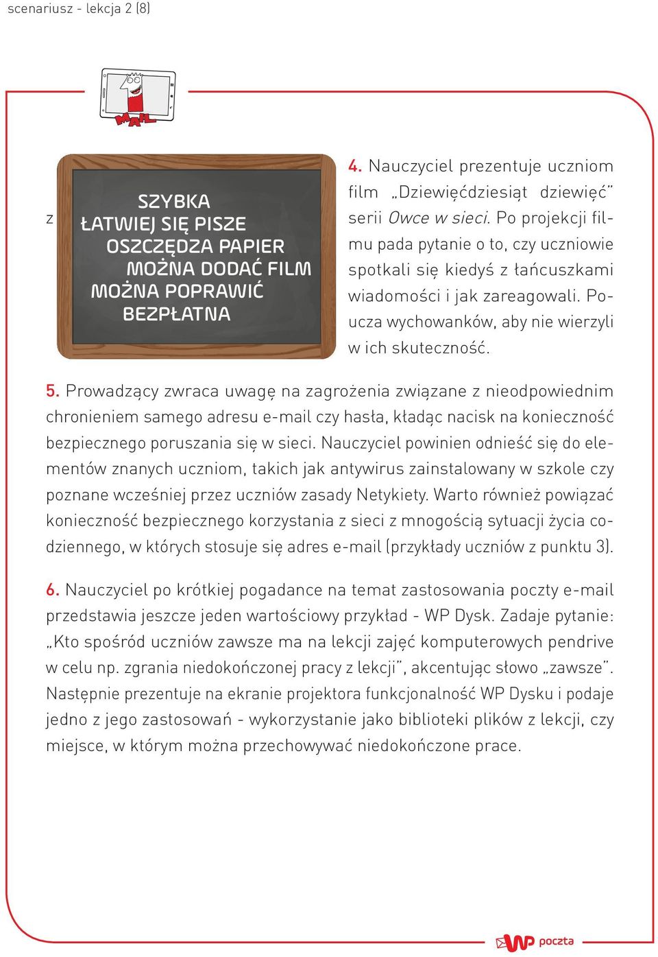 Prowadzący zwraca uwagę na zagrożenia związane z nieodpowiednim chronieniem samego adresu e-mail czy hasła, kładąc nacisk na konieczność bezpiecznego poruszania się w sieci.