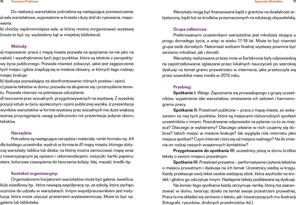 Metody: a) mapowanie: praca z mapą miasta pozwala na spojrzenie na nie jako na całość i wyodrębnienie tych jego punktów, które są istotnie z perspektywy życia publicznego.