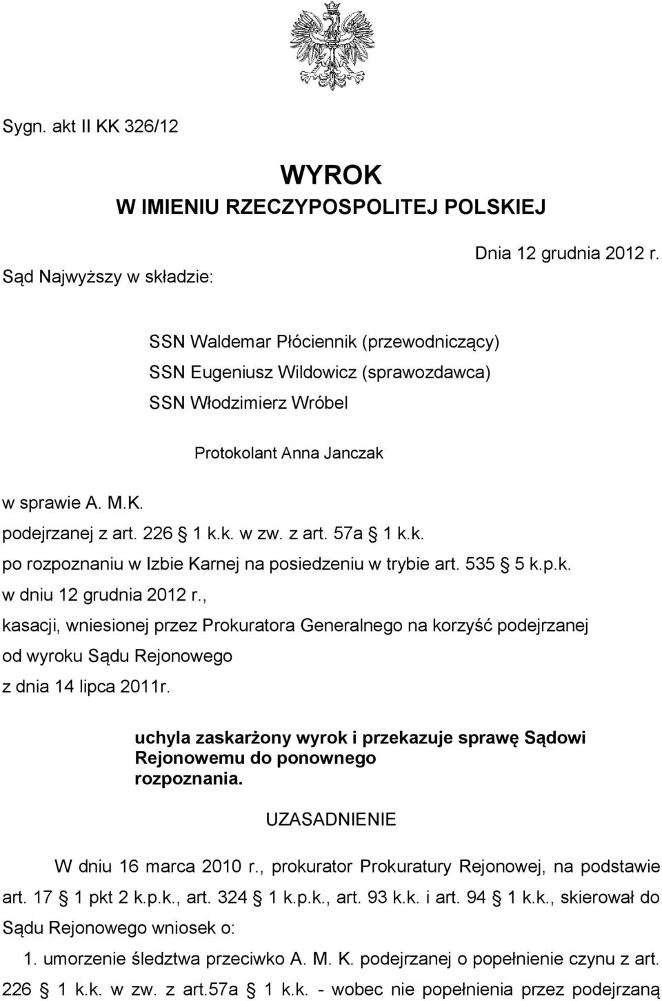 535 5 k.p.k. w dniu 12 grudnia 2012 r., kasacji, wniesionej przez Prokuratora Generalnego na korzyść podejrzanej od wyroku Sądu Rejonowego z dnia 14 lipca 2011r.