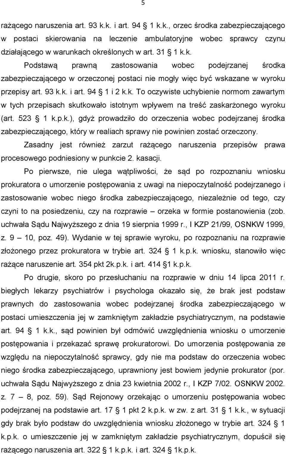 523 1 k.p.k.), gdyż prowadziło do orzeczenia wobec podejrzanej środka zabezpieczającego, który w realiach sprawy nie powinien zostać orzeczony.