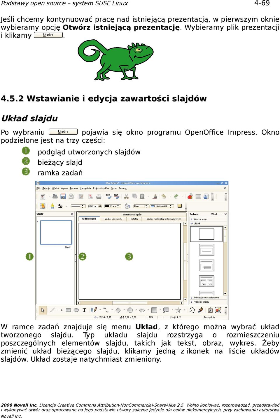 znajduje się menu Układ, z którego można wybrać układ tworzonego slajdu Typ układu slajdu rozstrzyga o rozmieszczeniu poszczególnych elementów slajdu, takich jak tekst, obraz, wykres Żeby zmienić