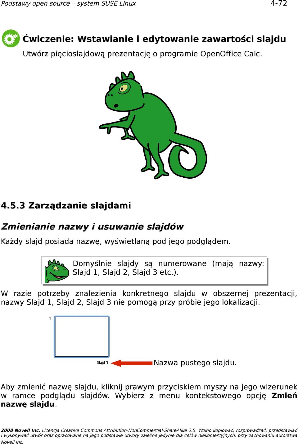 prezentacji, nazwy Slajd 1, Slajd 2, Slajd 3 nie pomogą przy próbie jego lokalizacji Nazwa pustego slajdu Aby zmienić nazwę slajdu, kliknij prawym przyciskiem myszy na jego wizerunek w