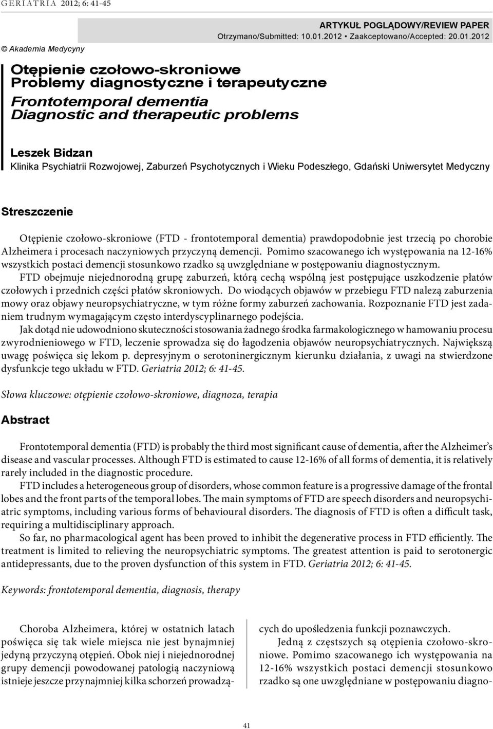 2012 Zaakceptowano/Accepted: 20.01.2012 Leszek Bidzan Klinika Psychiatrii Rozwojowej, Zaburzeń Psychotycznych i Wieku Podeszłego, Gdański Uniwersytet Medyczny Streszczenie Otępienie czołowo-skroniowe