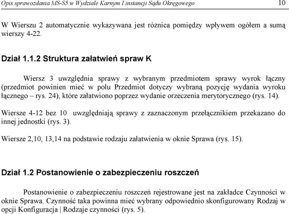 1.2 Struktura załatwień spraw K Wiersz 3 uwzględnia sprawy z wybranym przedmiotem sprawy wyrok łączny (przedmiot powinien mieć w polu Przedmiot dotyczy wybraną pozycję wydania wyroku łącznego rys.