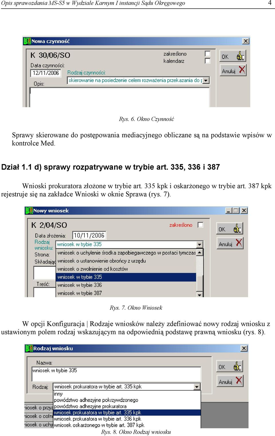 1 d) sprawy rozpatrywane w trybie art. 335, 336 i 387 Wnioski prokuratora złożone w trybie art. 335 kpk i oskarżonego w trybie art.