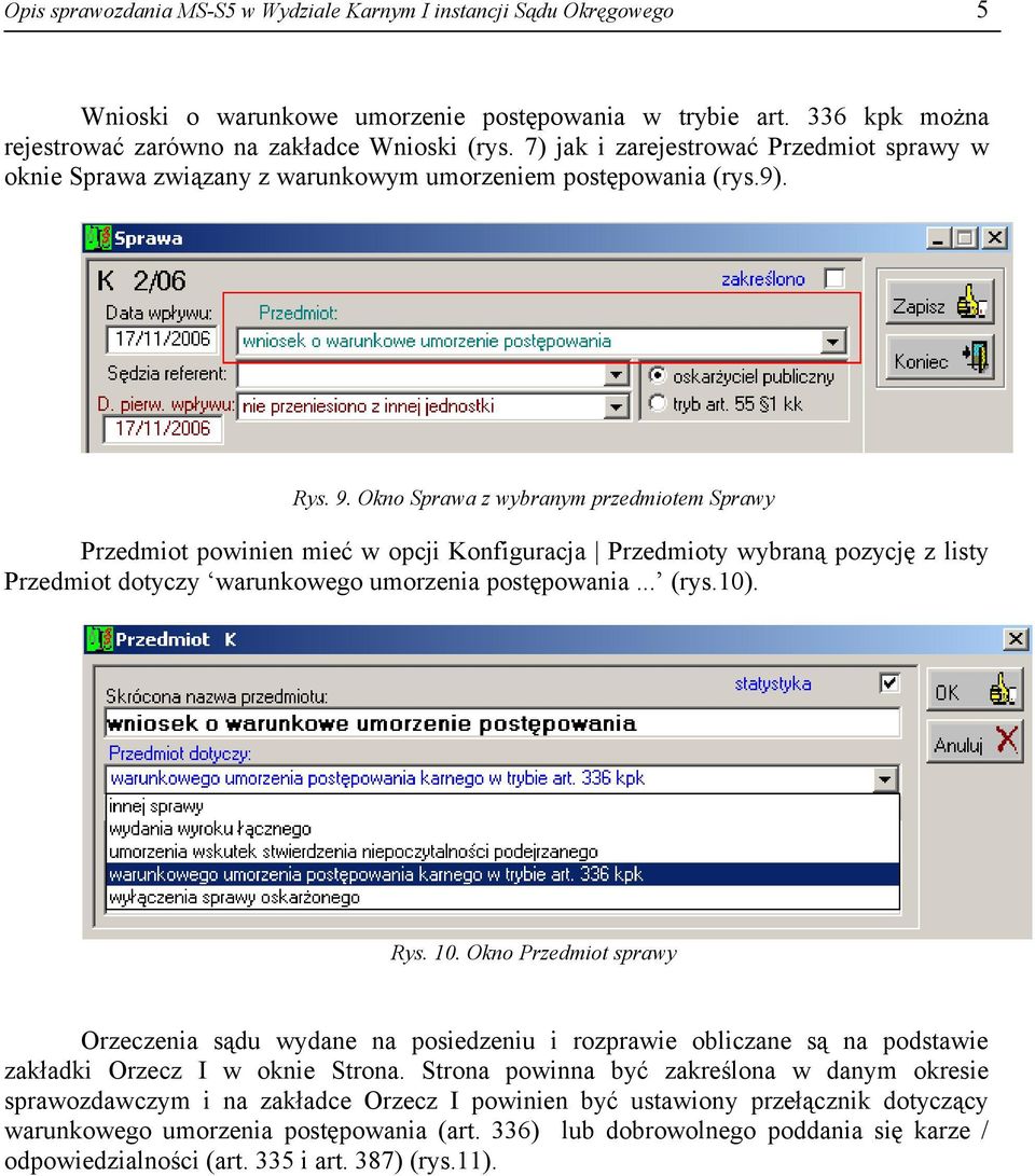 Okno Sprawa z wybranym przedmiotem Sprawy Przedmiot powinien mieć w opcji Konfiguracja Przedmioty wybraną pozycję z listy Przedmiot dotyczy warunkowego umorzenia postępowania... (rys.10). Rys. 10.