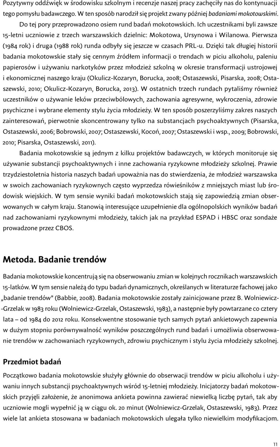 Pierwsza (1984 rok) i druga (1988 rok) runda odbyły się jeszcze w czasach PRL u.
