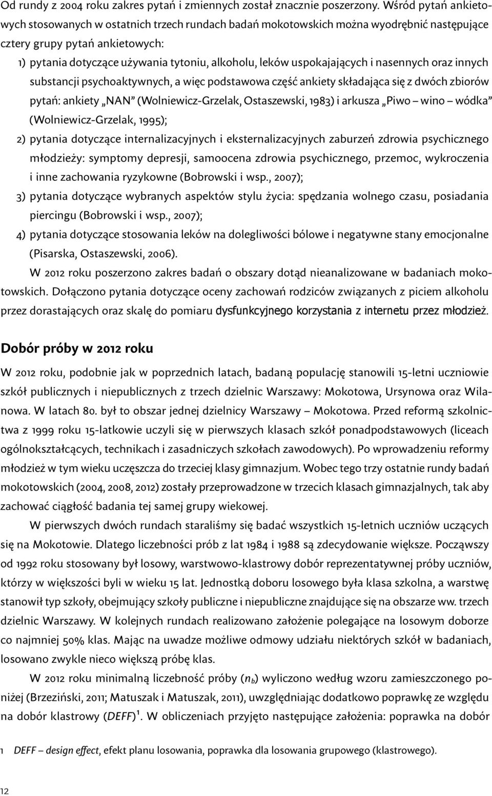 uspokajających i nasennych oraz innych substancji psychoaktywnych, a więc podstawowa część ankiety składająca się z dwóch zbiorów pytań: ankiety NAN (Wolniewicz Grzelak, Ostaszewski, 1983) i arkusza