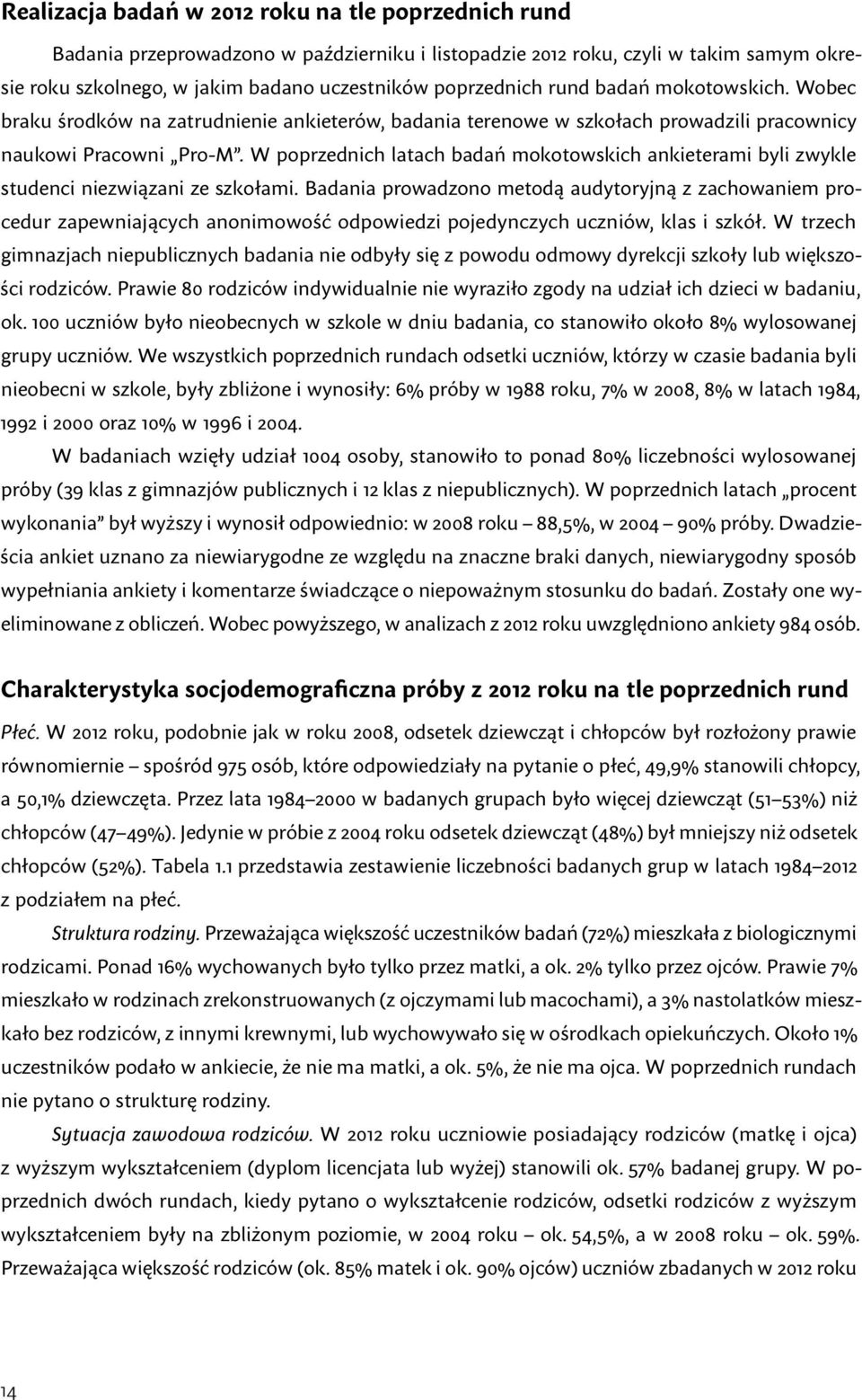 W poprzednich latach badań mokotowskich ankieterami byli zwykle studenci niezwiązani ze szkołami.